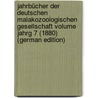 Jahrbücher der Deutschen Malakozoologischen Gesellschaft Volume jahrg 7 (1880) (German Edition) by Malakozoologische Gesellschaft Deutsche