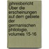 Jahresbericht Über Die Erscheinungen Auf Dem Gebiete Der Germanischen Philologie, Volumes 15-16