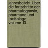 Jahresbericht Über Die Fortschritte Der Pharmakognosie, Pharmacie Und Toxikologie, Volume 13... door Onbekend