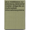 Java-Middleware zur Anbindung dedizierter mobiler Endgeräte an multimediale Informationssysteme door Matthias Wagenmann