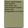 Johann Oekolampad und Oswald Myconius, die Reformatoren Basels, Leben und ausgewählte Schriften door Karl Rudolph Hagenbach