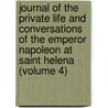 Journal of the Private Life and Conversations of the Emperor Napoleon at Saint Helena (Volume 4) door Emmanuel-Auguste-Dieudonne Las Cases