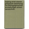Katalog einer Wiener Grillparzer-sammlung: Mit bibliographischen Anmerkungen einem Verzeichnis . by Weilheim Adolf