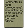 Kommentar Zu Kants "Prolegomena": Eine Einführung in Die Kritische Philosophie (German Edition) door Immanual Kant