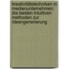 Kreativitätstechniken in Medienunternehmen: Die besten intuitiven Methoden zur Ideengenerierung door Stilianos Efthimiadis