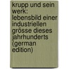 Krupp Und Sein Werk: Lebensbild Einer Industriellen Grösse Dieses Jahrhunderts (German Edition) by Schmidt-Weissenfels Eduard