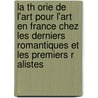 La Th Orie de L'Art Pour L'Art En France Chez Les Derniers Romantiques Et Les Premiers R Alistes door Albert Cassagne