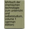 Lehrbuch Der Chemischen Technologie: Zum Unterricht Und Selbststudium, Volume 1 (German Edition) door Ludwig Knapp Friedrich