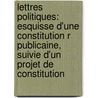 Lettres Politiques: Esquisse D'Une Constitution R Publicaine, Suivie D'Un Projet De Constitution door Edouard Laboulaye