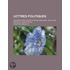 Lettres Politiques; Esquisse D'Une Constitution R Publicaine, Suivie D'Un Projet de Constitution