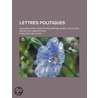 Lettres Politiques; Esquisse D'Une Constitution R Publicaine, Suivie D'Un Projet de Constitution door Douard Laboulaye