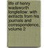 Life of Henry Wadsworth Longfellow: with Extracts from His Journals and Correspondence, Volume 2