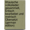 Littauische Volkslieder: Gesammelt, Kritisch Bearbeitet Und Metrisch Übersetzt (German Edition) by Heinrich Ferdinand Nesselmann Georg