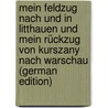 Mein Feldzug Nach Und in Litthauen Und Mein Rückzug Von Kurszany Nach Warschau (German Edition) by Dembiski Henryk