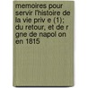 Memoires Pour Servir L'Histoire de La Vie Priv E (1); Du Retour, Et de R Gne de Napol on En 1815 door Pierre Alexandre Chaboulon