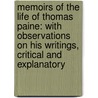 Memoirs of the Life of Thomas Paine: with Observations on His Writings, Critical and Explanatory door W. T. Sherwin