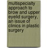 Multispecialty Approach to Brow and Upper Eyelid Surgery, an Issue of Clinics in Plastic Surgery by Marek Dobke