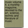 Music Volume 4; A Monthly Magazine, Devoted to the Art, Science, Technic and Literature of Music door Darr Mine Relief Committee