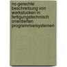 Nc-gerechte Beschreibung Von Werkstucken In Fertigungstechnisch Orientierten Programmiersystemen by W. Dreher