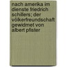 Nach Amerika im Dienste Friedrich Schillers; der Völkerfreundschaft gewidmet von Albert Pfister door Pfister