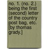 No. 1. (No. 2.) Being the first (second) letter of the Country Post Bag, etc. [By Thomas Grady.] door Onbekend