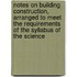 Notes on Building Construction, Arranged to Meet the Requirements of the Syllabus of the Science