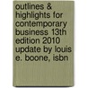 Outlines & Highlights For Contemporary Business 13Th Edition 2010 Update By Louis E. Boone, Isbn by Cram101 Textbook Reviews