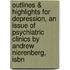 Outlines & Highlights For Depression, An Issue Of Psychiatric Clinics By Andrew Nierenberg, Isbn
