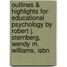 Outlines & Highlights For Educational Psychology By Robert J. Sternberg, Wendy M. Williams, Isbn door Cram101 Textbook Reviews