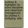 Outlines & Highlights For Solve Discipline And Classroom Management By Charles H. Wolfgang, Isbn door Cram101 Textbook Reviews