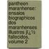 Pantheon Maranhense: Ensaios Biographicos Dos Maranhenses Illustres Jï¿½ Fallecidos, Volume 2