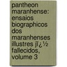 Pantheon Maranhense: Ensaios Biographicos Dos Maranhenses Illustres Jï¿½ Fallecidos, Volume 3 door Antnio Henriques Leal