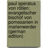 Paul Speratus Von Rötlen: Evangelischer Bischof Von Pomesanien in Marienwerder (German Edition) door Tschackert Paul