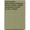 Performative Geschichtsschreibung: Forster, Herder, Schiller, Archenholz Und Die Bruder Schlegel by Stephan Jaeger