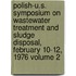 Polish-U.S. Symposium on Wastewater Treatment and Sludge Disposal, February 10-12, 1976 Volume 2