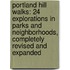 Portland Hill Walks: 24 Explorations in Parks and Neighborhoods, Completely Revised and Expanded