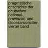 Pragmatische Geschichte der Deutschen National-, Provinzial- und Diocesanconcilien, vierter Band door Anton Joseph Binterim