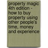 Property Magic 4th Edition - How to Buy Property Using Other People's Time, Money and Experience door Simon Zutshi