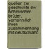 Quellen zur Geschichte der böhmischen Brüder, vornehmlich ihren Zusammenhang mit Deutschland .