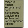 Reisen in Nubien. Kordofan Und Dem Peträischen Arabien, Mit Kupfern Und Karten (German Edition) door Rüppell Eduard