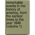 Remarkable Events in the History of America, from the Earliest Times to the Year 1848 (Volume 1)