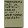 Reminiscences, English and Australasian; being an account of a visit to England, Australia, etc. door Onbekend