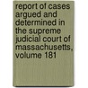 Report of Cases Argued and Determined in the Supreme Judicial Court of Massachusetts, Volume 181 door Court Massachusetts.