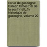 Revue De Gascogne: Bulletin Bimestrial De La Sociï¿½Tï¿½ Historique De Gascogne, Volume 20 door Gascogne Soci T. Histori