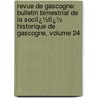 Revue De Gascogne: Bulletin Bimestrial De La Sociï¿½Tï¿½ Historique De Gascogne, Volume 24 door Gascogne Soci T. Histori