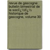 Revue De Gascogne: Bulletin Bimestrial De La Sociï¿½Tï¿½ Historique De Gascogne, Volume 30 door Gascogne Soci T. Histori