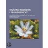 Richard Wagner's Lebens-Bericht; Deutsche Original-Ausgabe Von "The Work and Mission of My Life" door Richard Wagner