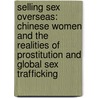 Selling Sex Overseas: Chinese Women and the Realities of Prostitution and Global Sex Trafficking door Ko-Lin Chin