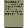 Sketches of a Tour from Canada to Paris, by way of the British Isles, during the summer of 1867. door Andrew Learmont Spedon