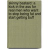 Skinny Bastard: A Kick in the Ass for Real Men Who Want to Stop Being Fat and Start Getting Buff by Rory Freedman
